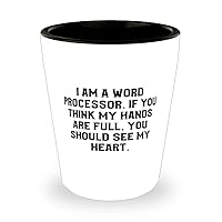 I am a Word Processor. If You Think My Hands Are Full, You Should. Shot Glass, Word processor Ceramic Cup, Useful For Word processor