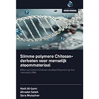 Slimme polymere Chitosan-derivaten voor menselijk atoommateriaal: Effect van Smart Chitosan Grafted Polymers op het menselijk DNA (Dutch Edition)