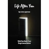 Life After You - What Your Death From Drugs Leaves Behind