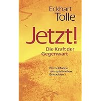 Jetzt! Die Kraft der Gegenwart: Ein Leitfaden zum spirituellen Erwachen (German Edition)