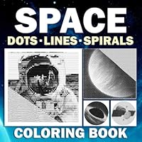 Space Dots Lines Spirals Coloring Book: Dot Line Spiral Fantastic Outer Space Coloring with Planets, Astronauts, Space Ships, Rockets