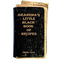 Grandma's Little Black Book of Recipes - From 1910 (Book 1) Grandma's Little Black Book of Recipes - From 1910 (Book 1) Paperback Kindle