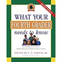 What Your Fourth Grader Needs to Know, Revised Edition: Fundamentals of A Good Fourth Grade Education (Core Knowledge Series) What Your Fourth Grader Needs to Know, Revised Edition: Fundamentals of A Good Fourth Grade Education (Core Knowledge Series) Hardcover Paperback