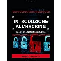 Introduzione all'Hacking: Imparare le basi di Kali Linux e Hacking (Hacking and Security) (Italian Edition) Introduzione all'Hacking: Imparare le basi di Kali Linux e Hacking (Hacking and Security) (Italian Edition) Kindle Paperback