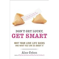 Don't Get Lucky, Get Smart: Why Your Love Life Sucks--and What You Can Do About It Don't Get Lucky, Get Smart: Why Your Love Life Sucks--and What You Can Do About It Paperback