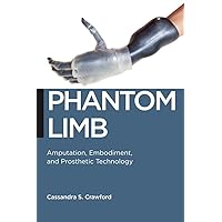 Phantom Limb: Amputation, Embodiment, and Prosthetic Technology (Biopolitics Book 16) Phantom Limb: Amputation, Embodiment, and Prosthetic Technology (Biopolitics Book 16) Kindle Paperback Hardcover Mass Market Paperback