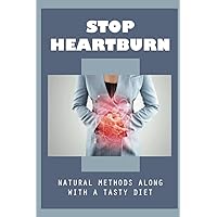Stop Heartburn: Natural Methods Along With A Tasty Diet