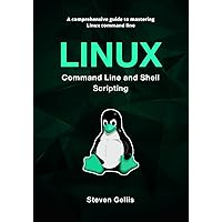 Linux Command Line and Shell Scripting: A Comprehensive Guide to Mastering Linux Command Line Linux Command Line and Shell Scripting: A Comprehensive Guide to Mastering Linux Command Line Paperback