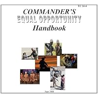US Army Training Circular, TC 26-6, Commander’s Equal Opportunity Handbook, 23 June 2008, military manuals US Army Training Circular, TC 26-6, Commander’s Equal Opportunity Handbook, 23 June 2008, military manuals Kindle