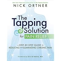The Tapping Solution for Pain Relief: A Step-by-Step Guide to Reducing and Eliminating Chronic Pain The Tapping Solution for Pain Relief: A Step-by-Step Guide to Reducing and Eliminating Chronic Pain Hardcover Audible Audiobook Paperback Kindle