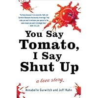 You Say Tomato, I Say Shut Up: A Love Story You Say Tomato, I Say Shut Up: A Love Story Kindle Paperback Audible Audiobook Hardcover Audio CD