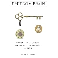 Freedom Brain: Unlock The Secrets To Transformational Health Freedom Brain: Unlock The Secrets To Transformational Health Paperback Kindle