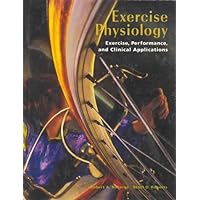 Exercise Physiology: Exercise, Performance, and Clinical Applications Exercise Physiology: Exercise, Performance, and Clinical Applications Hardcover