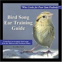 Bird Song Ear Training Guide: Who Cooks for Poor Sam Peabody? Learn to Recognize the Songs of Birds from the Midwest and Northeast States Bird Song Ear Training Guide: Who Cooks for Poor Sam Peabody? Learn to Recognize the Songs of Birds from the Midwest and Northeast States Audio CD