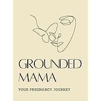 Grounded Mama: Your Pregnancy Journey Grounded Mama: Your Pregnancy Journey Hardcover Kindle Paperback