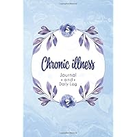 Chronic illness Journal and daily log: Chronic illness journal workbook with Assessment Pages, Monitor Pain Location, Doctors Appointments, Relief Treatment and more..