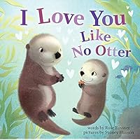 I Love You Like No Otter: A Funny and Sweet Board Book for Babies and Toddlers (Punderland) I Love You Like No Otter: A Funny and Sweet Board Book for Babies and Toddlers (Punderland) Board book Kindle Hardcover Paperback
