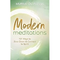 Modern Meditations: 101 Ways to Slow Down & Connect to Spirit Modern Meditations: 101 Ways to Slow Down & Connect to Spirit Paperback