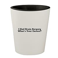 I Had Brain Surgery What's Your Excuse? - White Outer & Black Inner Ceramic 1.5oz Shot Glass