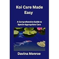 Koi Care Made Easy: A Comprehensive Guide to Species-Appropriate Care Koi Care Made Easy: A Comprehensive Guide to Species-Appropriate Care Kindle Paperback