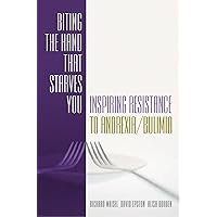Biting the Hand that Starves You: Inspiring Resistance to Anorexia/Bulimia (Norton Professional Books) Biting the Hand that Starves You: Inspiring Resistance to Anorexia/Bulimia (Norton Professional Books) Hardcover