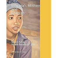 Ethiopia's Mothers and Children: Select Public Health Research Ethiopia's Mothers and Children: Select Public Health Research Paperback