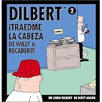 Dilbert 2. Traedme la Cabeza de Willy el Recadero Dilbert 2. Traedme la Cabeza de Willy el Recadero Paperback