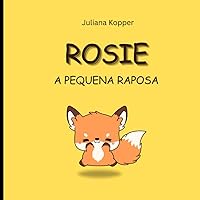 Rosie: A Pequena Raposa (Portuguese Edition) Rosie: A Pequena Raposa (Portuguese Edition) Paperback