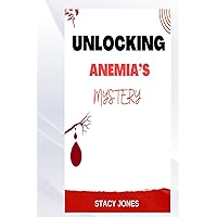 UNLOCKING ANEMIA'S MYSTERY UNLOCKING ANEMIA'S MYSTERY Kindle Paperback