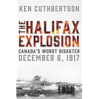 The Halifax Explosion: Canada's Worst Disaster The Halifax Explosion: Canada's Worst Disaster Hardcover Kindle Paperback