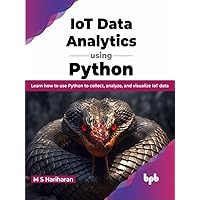 IoT Data Analytics using Python: Learn how to use Python to collect, analyze, and visualize IoT data (English Edition) IoT Data Analytics using Python: Learn how to use Python to collect, analyze, and visualize IoT data (English Edition) Kindle Paperback