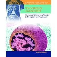 Thyroid Cancer: Current and Emerging Trends in Detection and Treatment (Cancer and Modern Science) Thyroid Cancer: Current and Emerging Trends in Detection and Treatment (Cancer and Modern Science) Library Binding
