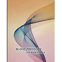 Blood Pressure Log Book Purple: Purple Design- Simple Everyday Blood Pressure Journal Daily for Tracking and Monitor Blood Pressure at Home - 120 Pages (8.5