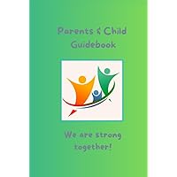 Parents & Child Guidebook - We are strong together!: Diary & Journal to create your loving parenting book. Capture your most important improvement steps & moments!