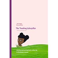 Praying Princess The Trusting Caterpillar: Learning to trust and wait on God (The Praying Princess Book Collection)