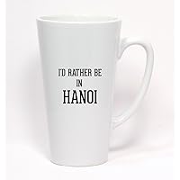 I'd Rather Be In HANOI - Ceramic Latte Mug 17oz