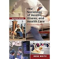 The Sociology of Health, Illness, and Health Care: A Critical Approach The Sociology of Health, Illness, and Health Care: A Critical Approach Paperback
