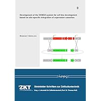 Development of the CEMAX system for cell line development based on site-specific integration of expression cassettes (Bielefelder Schriften Zur Zellkulturtechnik)