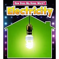 Electricity (How Does My Home Work?) Electricity (How Does My Home Work?)