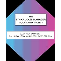 The Ethical Case Manager: Tools and Tactics The Ethical Case Manager: Tools and Tactics Paperback
