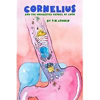 Cornelius and the Undigested Kernel of Corn Cornelius and the Undigested Kernel of Corn Kindle Paperback