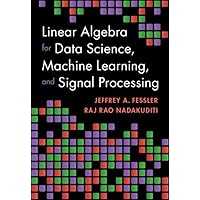 Linear Algebra for Data Science, Machine Learning, and Signal Processing Linear Algebra for Data Science, Machine Learning, and Signal Processing Hardcover Kindle