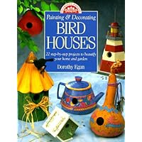 Painting & Decorating Birdhouses: 22 Step-By-Step Projects to Beautify Your Home and Garden Painting & Decorating Birdhouses: 22 Step-By-Step Projects to Beautify Your Home and Garden Paperback Mass Market Paperback
