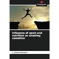 Influence of sport and nutrition on smoking cessation Influence of sport and nutrition on smoking cessation Paperback