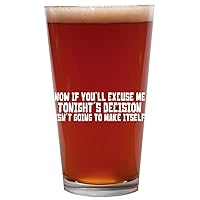 Now If You'll Excuse Me Tonight's Decision Isn't Going To Make Itself - 16oz Beer Pint Glass Cup