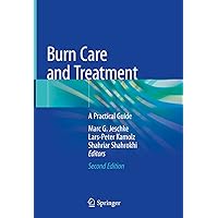 Burn Care and Treatment: A Practical Guide Burn Care and Treatment: A Practical Guide Hardcover Kindle Paperback