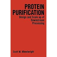Protein Purification: Design and Scale up of Downstream Processing Protein Purification: Design and Scale up of Downstream Processing Hardcover