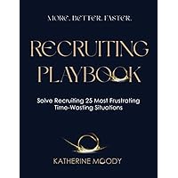 The Consultative Recruiter Playbook: Solve Recruiting 25 Most Frustrating Time-Wasting Situations (The Complete Consultative Recruiter Formula)