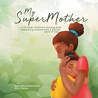 My Supermother: A Christian children's rhyming book celebrating mothers from a biblical point of view (My Superfamily)