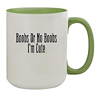 Boobs Or No Boobs I'm Cute - 15oz Ceramic Colored Inside & Handle Coffee Mug, Light Green